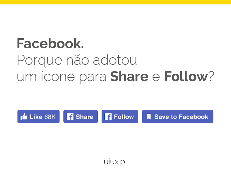 Facebook. Porque não adotou um ícone para Share e Follow?