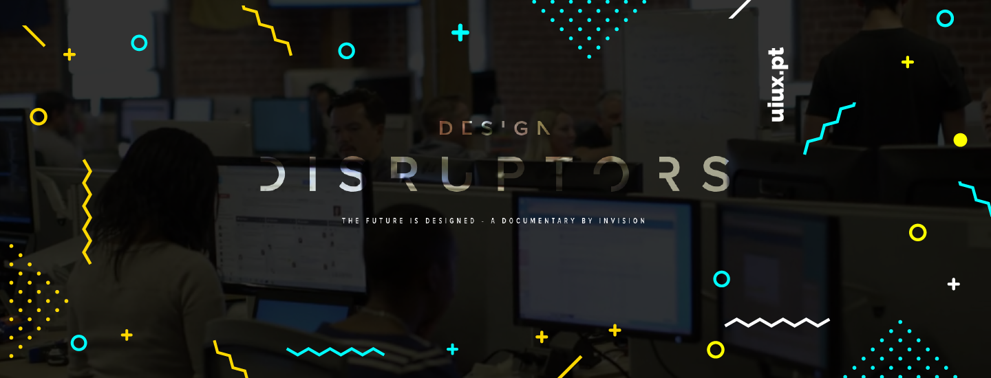 “Design Disruptors”,  o documentário by InVision