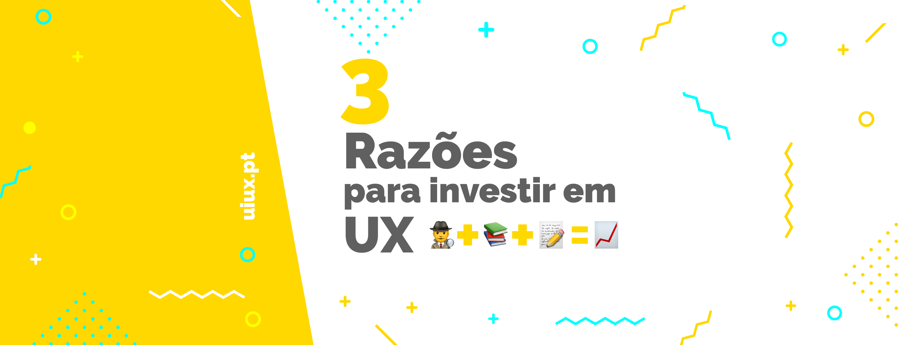 3 Razões para investir em UX