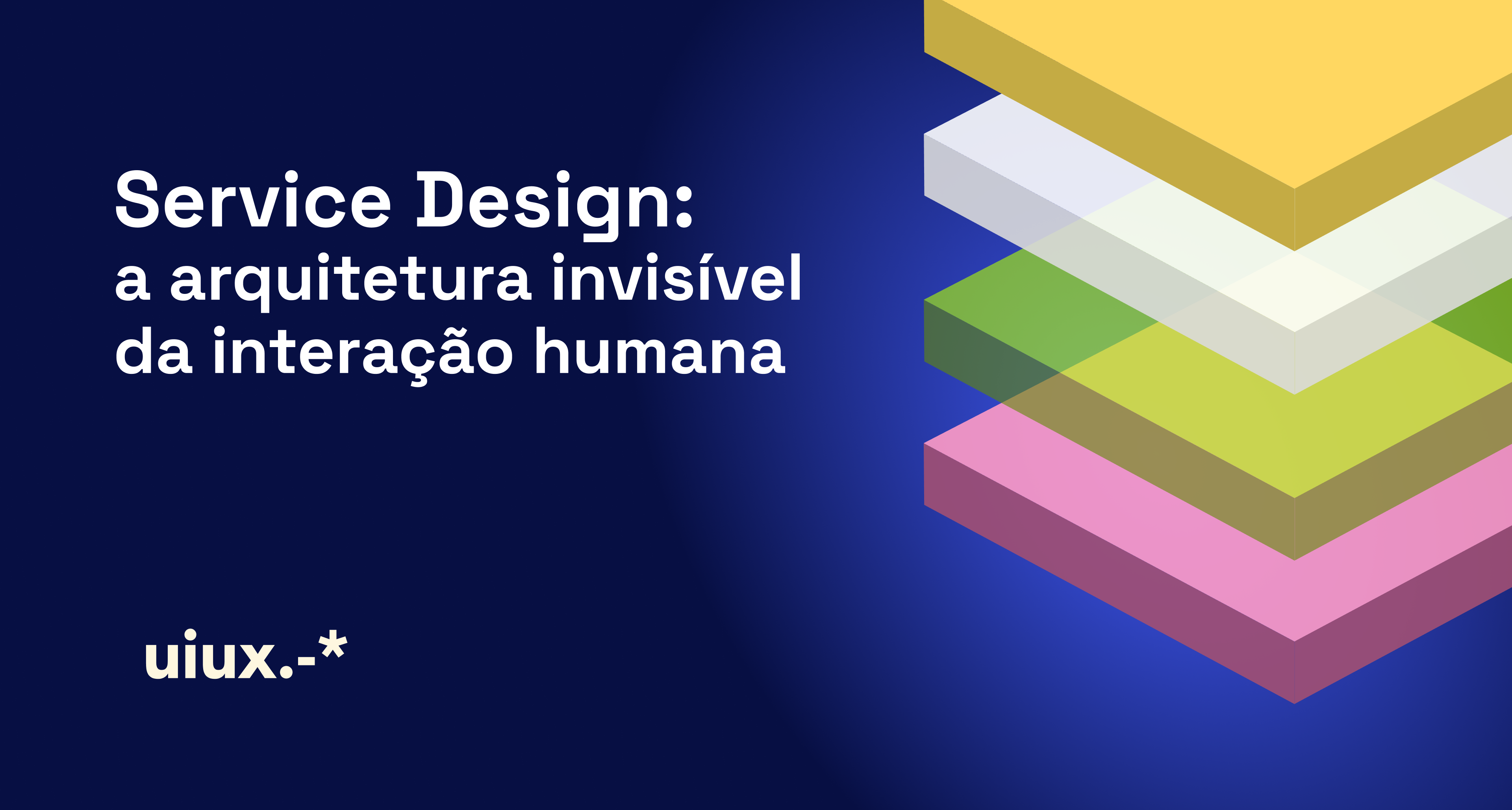 Service Design:  a arquitetura invisível da interação humana